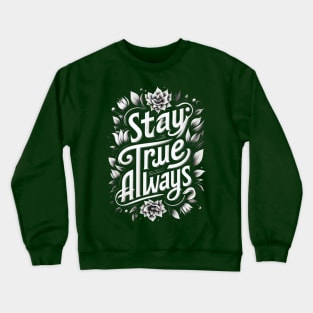 Stay true Always Crewneck Sweatshirt